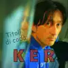 Ker - Titoli Di Coda - Single